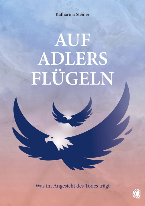 Auf Adlers Fl&uuml;geln - Katharina Steiner