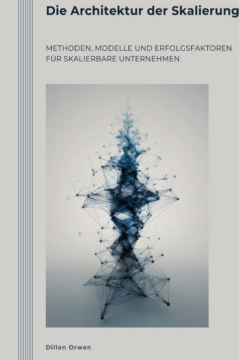 Die Architektur der Skalierung - Dillon Orwen