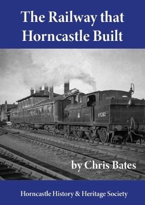 The Railway that Horncastle Built - chris Bates