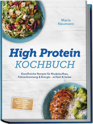 High Protein Kochbuch: Eiweißreiche Rezepte für Muskelaufbau, Fettverbrennung & Energie – einfach & lecker – inkl. Frühstück, Hauptgerichte, Snacks, Shakes & Desserts – mit 30-Tage-Ernährungsplan