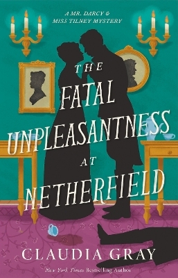 The Fatal Unpleasantness at Netherfield - Claudia Gray