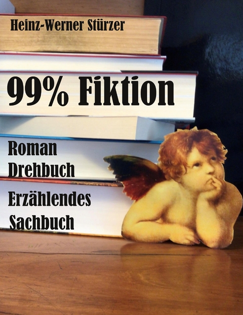 99 % Fiktion - Heinz-Werner St&uuml;rzer
