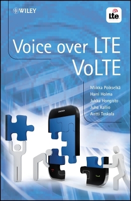 Voice over LTE – VoLTE - Miikka Poikselkä, Harri Holma, Jukka Hongisto, Juha Kallio, Antti Toskala