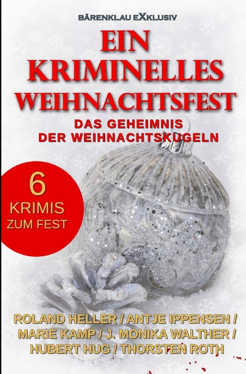 Ein kriminelles Weihnachtsfest - Das Geheimnis der Weihnachtskugeln - Roland Heller, Marie Kamp, J. Monika Walther, Hubert Hug, Thorsten Roth