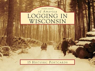 Logging in Wisconsin - Diana L. Peterson, Carrie M. Ronnander