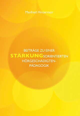 Beiträge zu einer STÄRKUNGsorietierten Hörgeschädigtenpädagogik