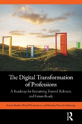 The Digital Transformation of Professions - Richard Busulwa, Wahed Waheduzzaman, Nandana Wasantha Pathiranage