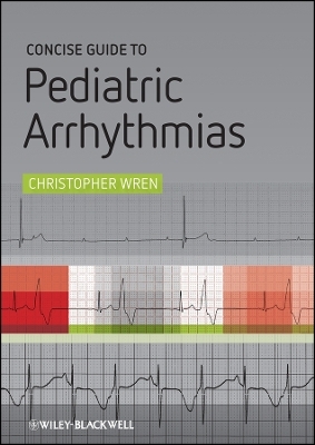 Concise Guide to Pediatric Arrhythmias - C Wren