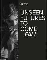 Unseen Futures to Come. Fall - Federico Campagna, Julia Hoydis, Andreja Hribernik, Chus Martinez, Martin Grabner