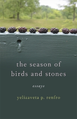 The Season of Birds and Stones - Yelizaveta P. Renfro