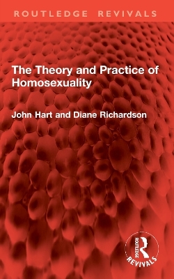 The Theory and Practice of Homosexuality - John Hart, Diane Richardson