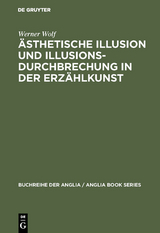 &Auml;sthetische Illusion und Illusionsdurchbrechung in der Erz&auml;hlkunst - Werner Wolf
