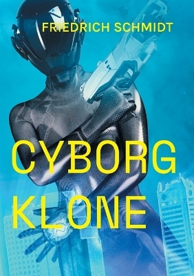 Cyborg Klone - Friedrich Schmidt