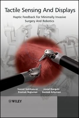 Tactile Sensing And Displays – Haptic Feedback For Minimally Invasive Surgery And Robotics