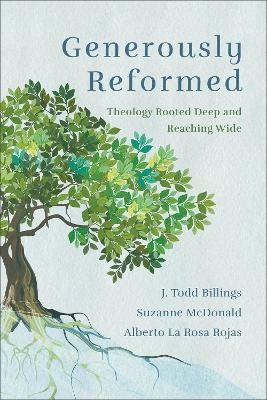 Generously Reformed - J. Todd Billings, Suzanne McDonald, Alberto La Rosa Rojas