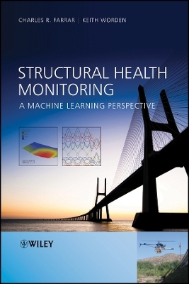 Structural Health Monitoring &ndash; A Machine Learning Perspective - Charles R. Farrar, Keith Worden