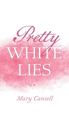 Pretty White Lies - Mary Cantell
