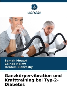 Ganzk&ouml;rpervibration und Krafttraining bei Typ-2-Diabetes - Samah Moawd, Zeinab Helmy, Ibrahim Elebrashy