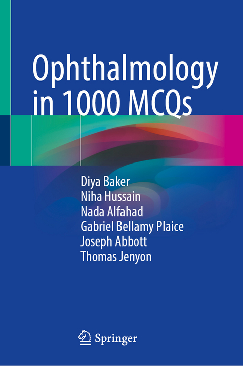 Ophthalmology in 1000 MCQs - Diya Baker, Niha Hussain, Nada Alfahad, Gabriel Bellamy Plaice, Joseph Abbott, Thomas Jenyon