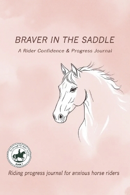 Title Braver in the Saddle: A Rider Confidence & Progress Journal