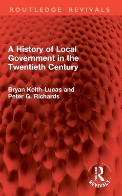 A History of Local Government in the Twentieth Century - Bryan Keith-Lucas, Peter G. Richards