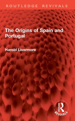 The Origins of Spain and Portugal - Harold Livermore