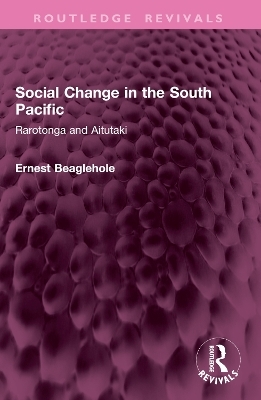 Social Change in the South Pacific - Ernest Beaglehole