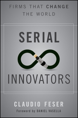 Serial Innovators &ndash; Firms That Change the World - C Feser