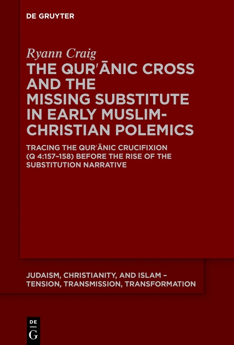 The Qurʾānic Cross and the Missing Substitute in Early Muslim-Christian Polemics - Ryann Elizabeth Craig