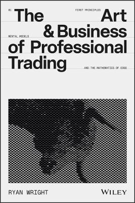 The Art and Business of Professional Trading - Ryan Wright