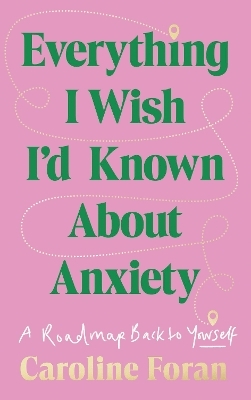 Everything I Wish I'd Known About Anxiety - Caroline Foran