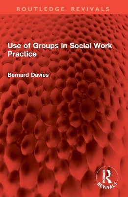 Use of Groups in Social Work Practice - Bernard Davies