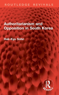 Authoritarianism and Opposition in South Korea - Hak-kyu Sohn