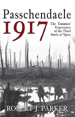 Passchendaele 1917 - Robert J. Parker