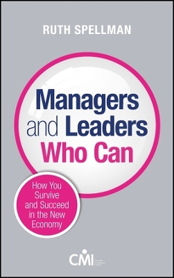 Managers and Leaders Who Can &ndash; How You Survive and Succeed in the New Economy - Ruth Spellman