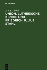 Union, lutherische Kirche und Friedrich Julius Stahl - A. J. B. Thomas