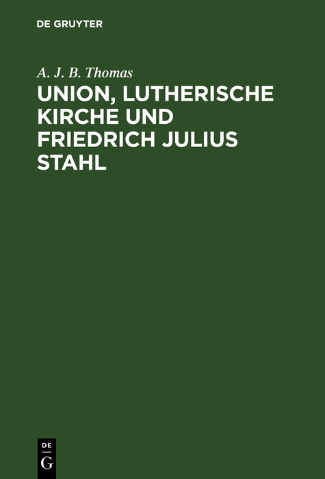 Union, lutherische Kirche und Friedrich Julius Stahl - A. J. B. Thomas