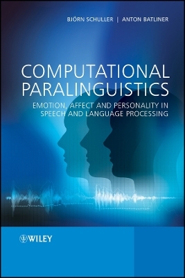 Computational Paralinguistics &ndash; Emotion, Affect and Personality in Speech and Language Processing - Bj&ouml;rn Schuller, Anton Batliner