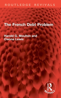 The French Debt Problem - Harold G. Moulton, Cleona Lewis