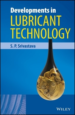 Developments in Lubricant Technology - SP Srivastava
