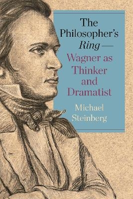 The Philosopher&rsquo;s Ring&mdash;Wagner as Thinker and Dramatist - Michael Steinberg