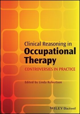 Clinical Reasoning in Occupational Therapy – Controversies in Practice
