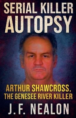 Serial Killer Autopsy - J F Nealon