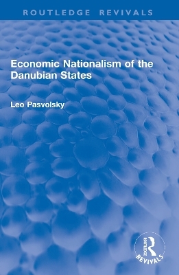 Economic Nationalism of the Danubian States - Leo Pasvolsky