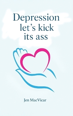 Depression Let's Kick its Ass - Jen MacVicar