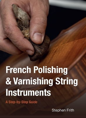 French Polishing & Varnishing String Instruments - Stephen Frith