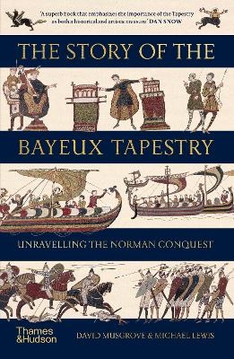 The Story of the Bayeux Tapestry - David Musgrove, Michael Lewis