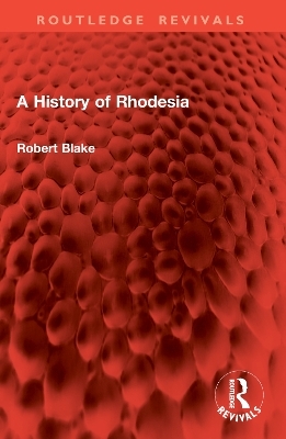 A History of Rhodesia - Robert Blake