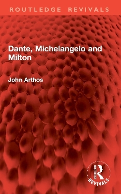 Dante, Michelangelo and Milton - John Arthos