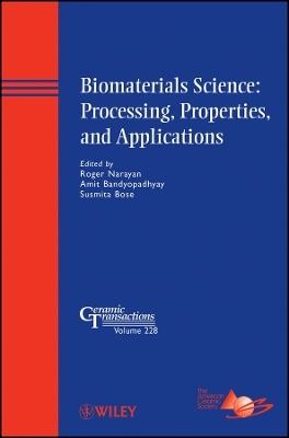 Biomaterials Science – Processing, Properties, and  Applications – Ceramic Transactions V228